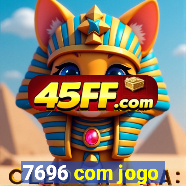 7696 com jogo